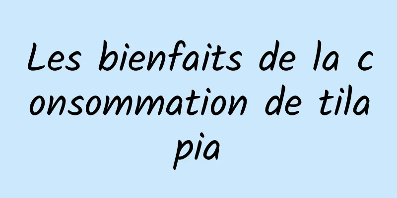 Les bienfaits de la consommation de tilapia