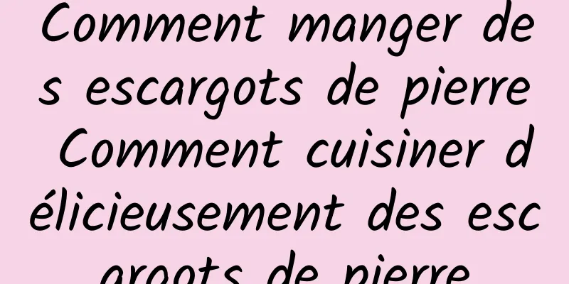 Comment manger des escargots de pierre Comment cuisiner délicieusement des escargots de pierre