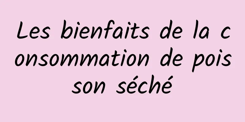 Les bienfaits de la consommation de poisson séché