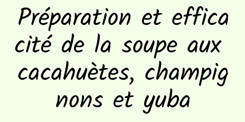 Préparation et efficacité de la soupe aux cacahuètes, champignons et yuba