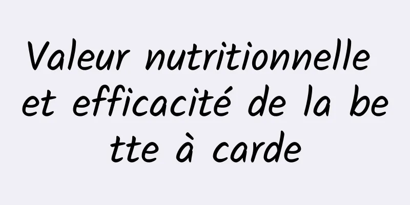 Valeur nutritionnelle et efficacité de la bette à carde