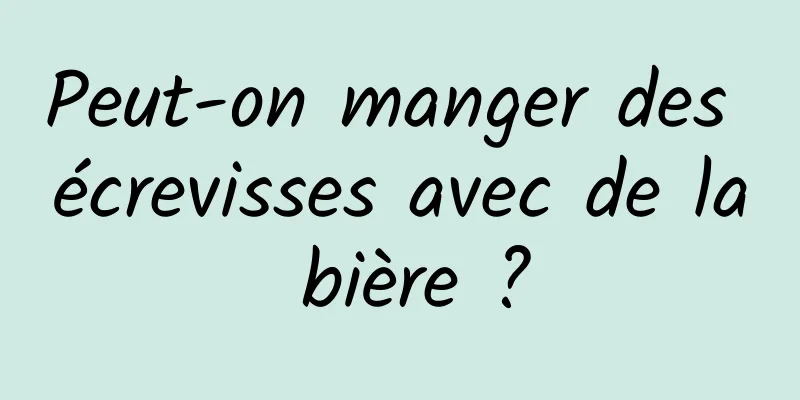 Peut-on manger des écrevisses avec de la bière ?