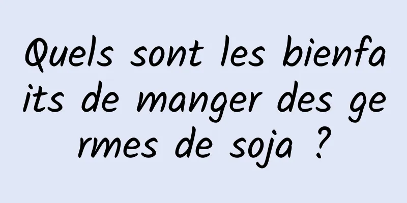 Quels sont les bienfaits de manger des germes de soja ?