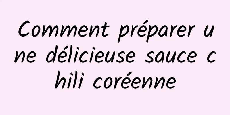 Comment préparer une délicieuse sauce chili coréenne