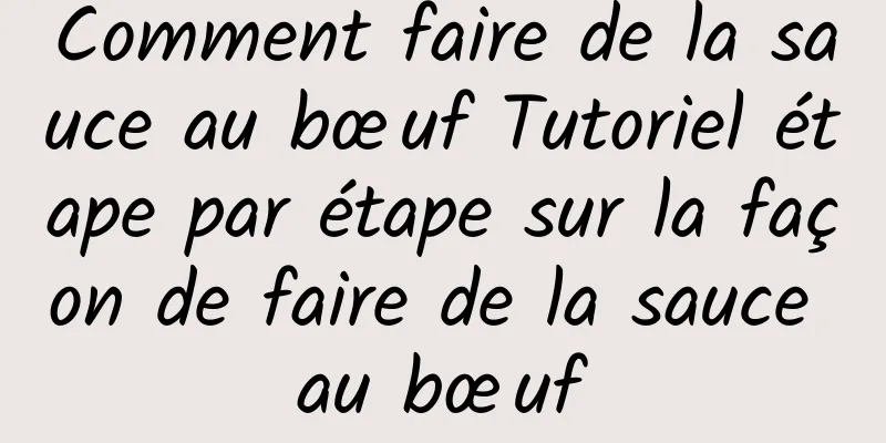 Comment faire de la sauce au bœuf Tutoriel étape par étape sur la façon de faire de la sauce au bœuf