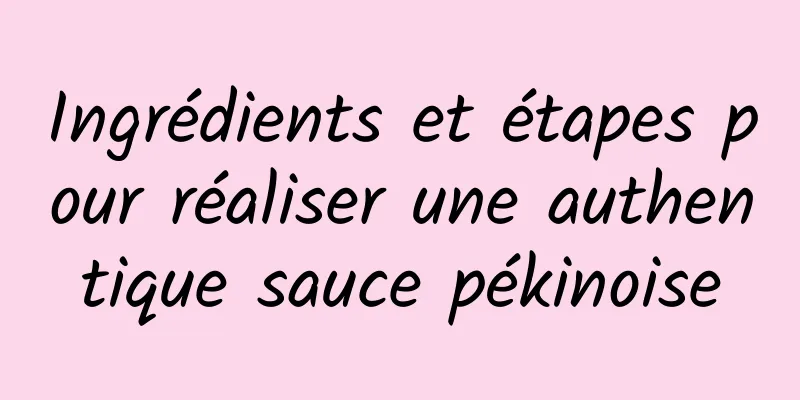 Ingrédients et étapes pour réaliser une authentique sauce pékinoise