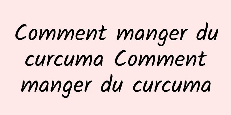 Comment manger du curcuma Comment manger du curcuma