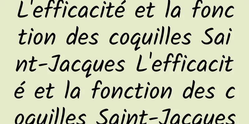 L'efficacité et la fonction des coquilles Saint-Jacques L'efficacité et la fonction des coquilles Saint-Jacques