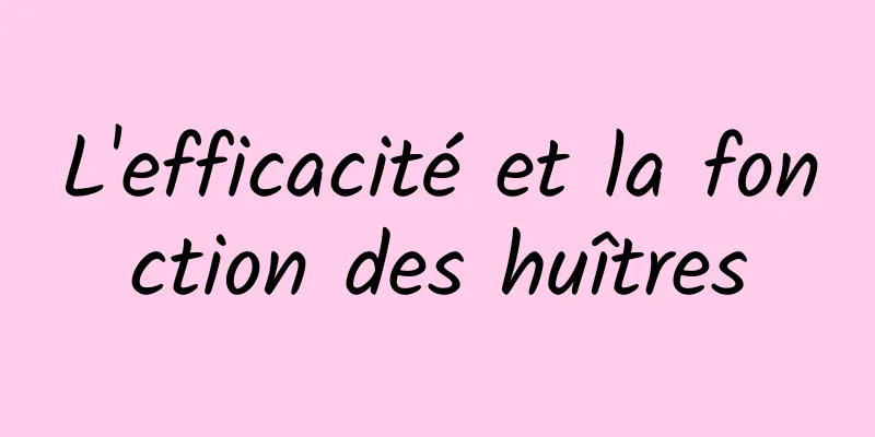 L'efficacité et la fonction des huîtres