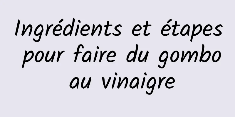 Ingrédients et étapes pour faire du gombo au vinaigre