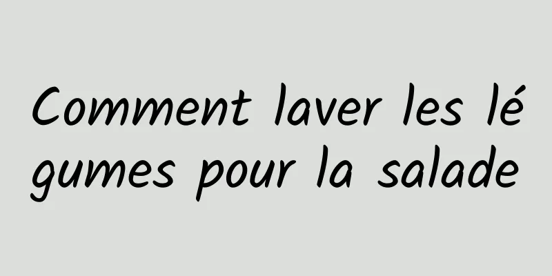 Comment laver les légumes pour la salade