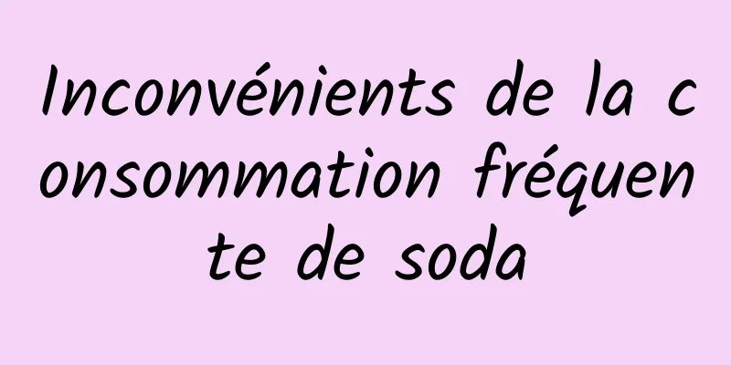 Inconvénients de la consommation fréquente de soda