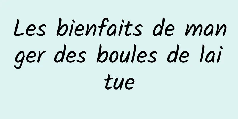 Les bienfaits de manger des boules de laitue