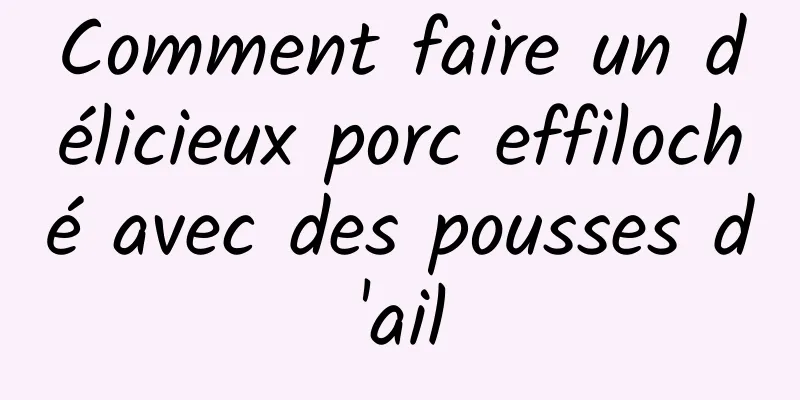 Comment faire un délicieux porc effiloché avec des pousses d'ail