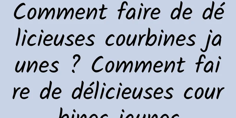 Comment faire de délicieuses courbines jaunes ? Comment faire de délicieuses courbines jaunes