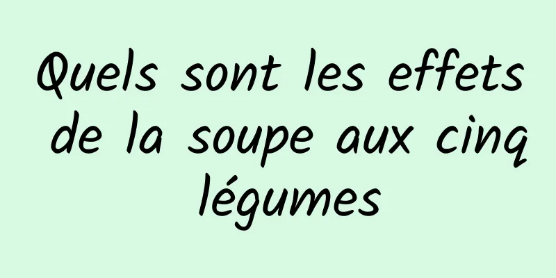 Quels sont les effets de la soupe aux cinq légumes