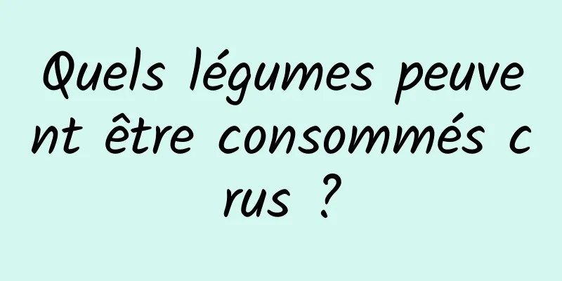 Quels légumes peuvent être consommés crus ?