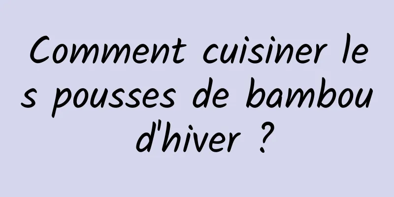 Comment cuisiner les pousses de bambou d'hiver ?