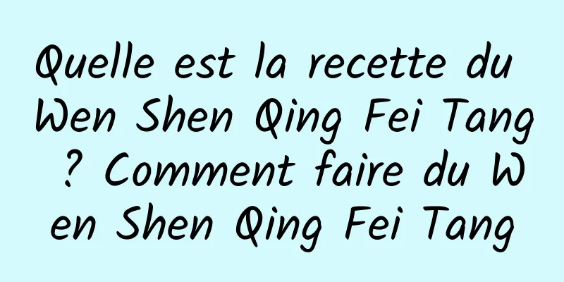 Quelle est la recette du Wen Shen Qing Fei Tang ? Comment faire du Wen Shen Qing Fei Tang