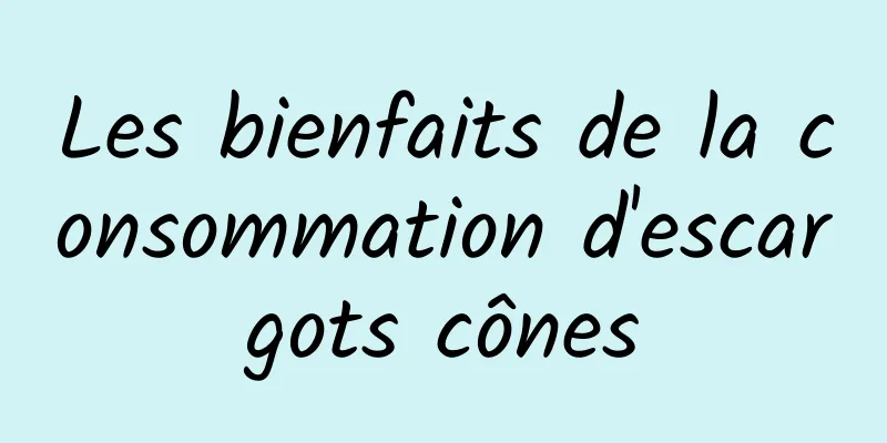 Les bienfaits de la consommation d'escargots cônes