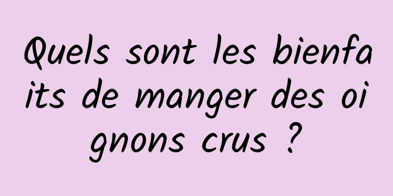 Quels sont les bienfaits de manger des oignons crus ?