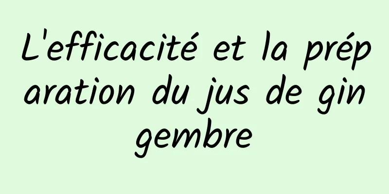 L'efficacité et la préparation du jus de gingembre