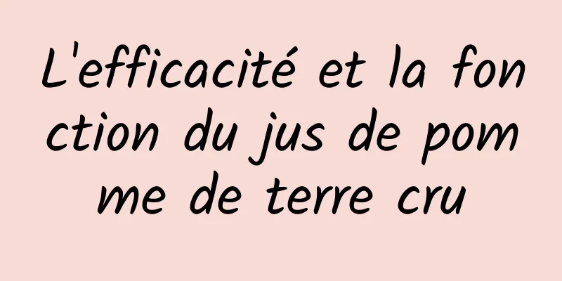 L'efficacité et la fonction du jus de pomme de terre cru