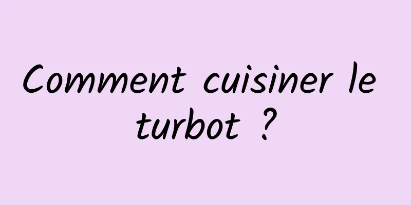 Comment cuisiner le turbot ?