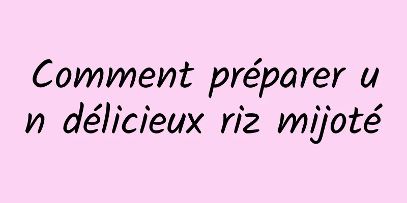 Comment préparer un délicieux riz mijoté