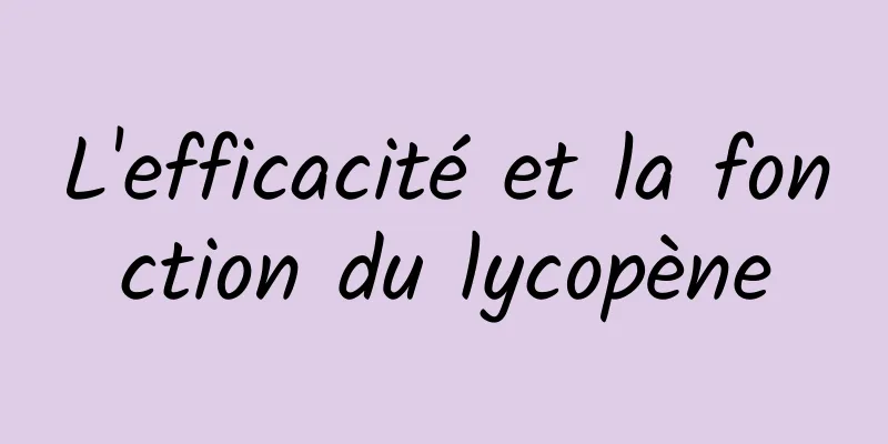 L'efficacité et la fonction du lycopène