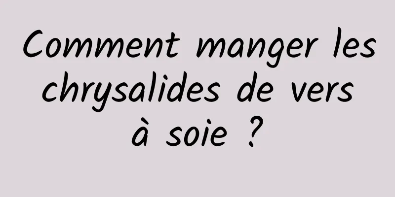 Comment manger les chrysalides de vers à soie ?