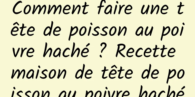 Comment faire une tête de poisson au poivre haché ? Recette maison de tête de poisson au poivre haché