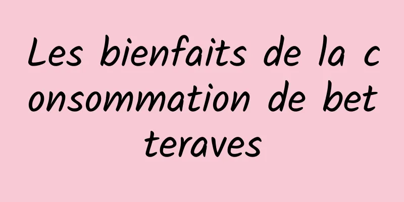 Les bienfaits de la consommation de betteraves