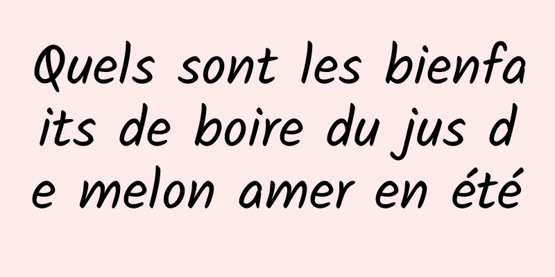 Quels sont les bienfaits de boire du jus de melon amer en été