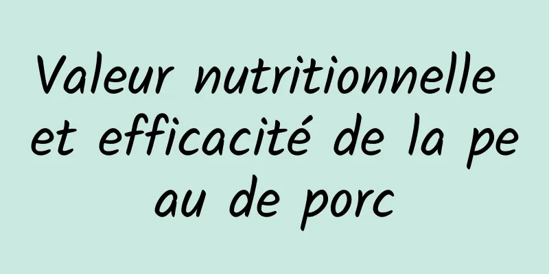 Valeur nutritionnelle et efficacité de la peau de porc