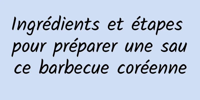 Ingrédients et étapes pour préparer une sauce barbecue coréenne