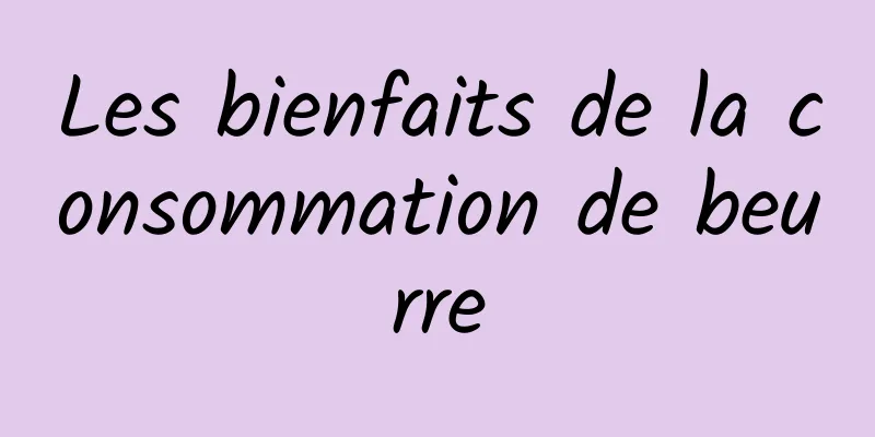 Les bienfaits de la consommation de beurre