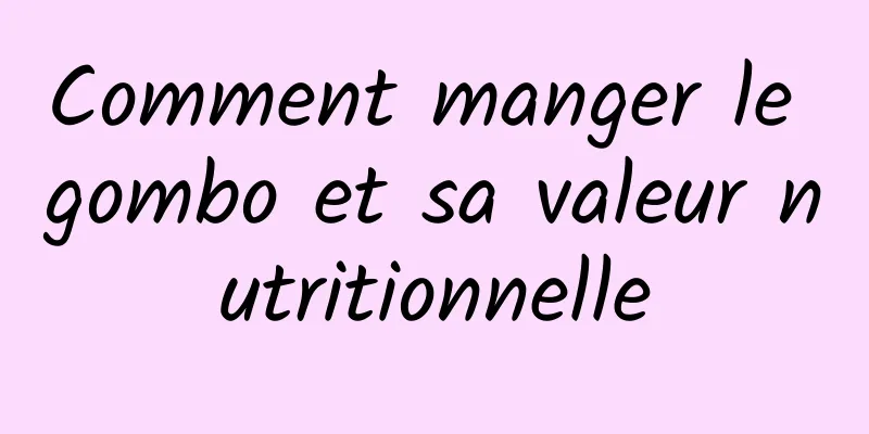 Comment manger le gombo et sa valeur nutritionnelle