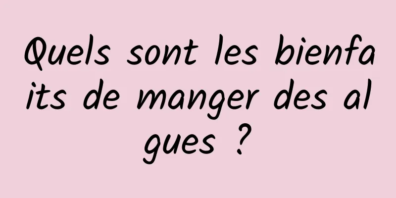 Quels sont les bienfaits de manger des algues ?