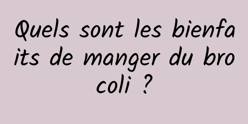 Quels sont les bienfaits de manger du brocoli ?