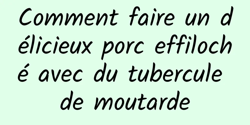 Comment faire un délicieux porc effiloché avec du tubercule de moutarde