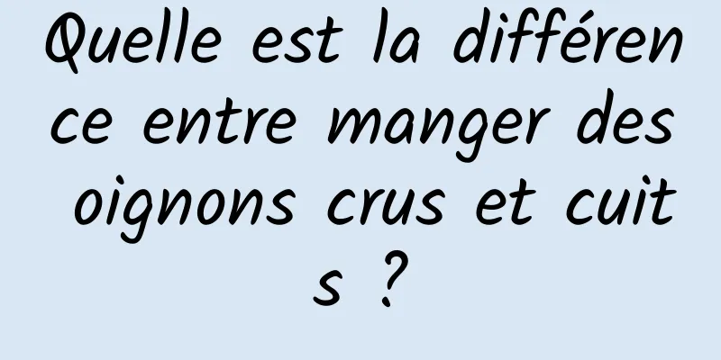 Quelle est la différence entre manger des oignons crus et cuits ?