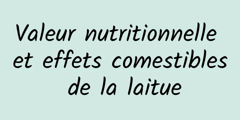 Valeur nutritionnelle et effets comestibles de la laitue