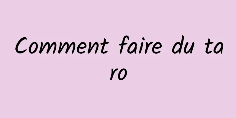 Comment faire du taro