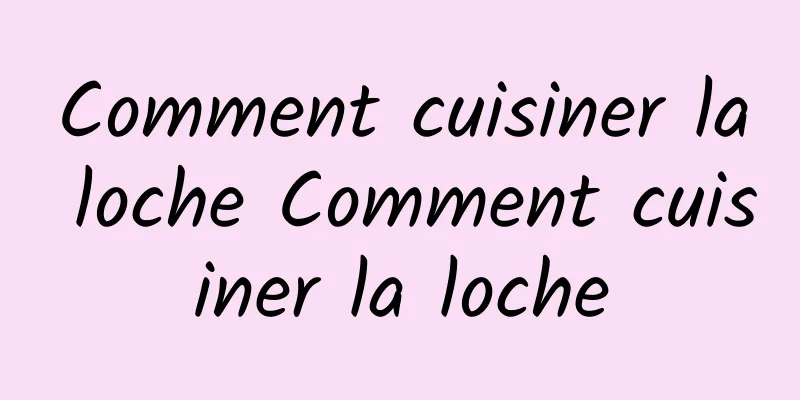 Comment cuisiner la loche Comment cuisiner la loche