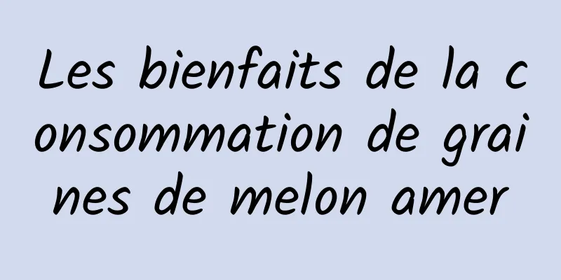 Les bienfaits de la consommation de graines de melon amer