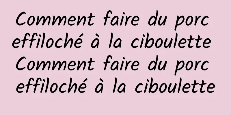 Comment faire du porc effiloché à la ciboulette Comment faire du porc effiloché à la ciboulette