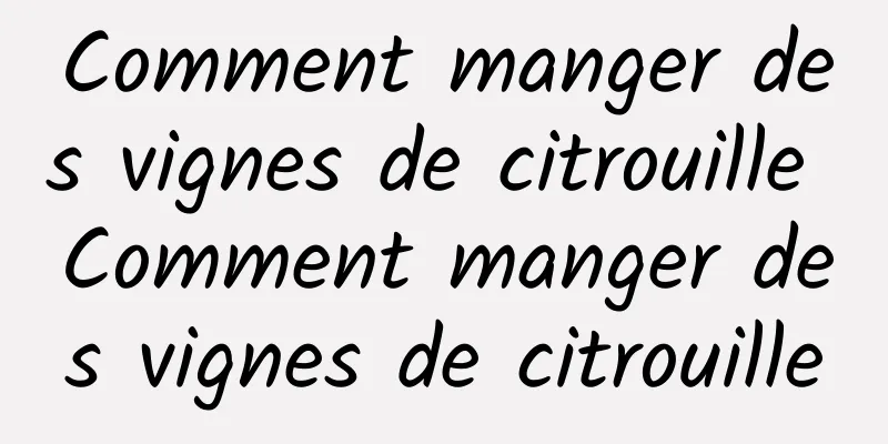 Comment manger des vignes de citrouille Comment manger des vignes de citrouille