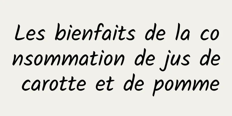 Les bienfaits de la consommation de jus de carotte et de pomme