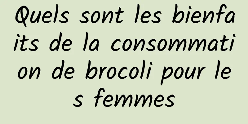 Quels sont les bienfaits de la consommation de brocoli pour les femmes